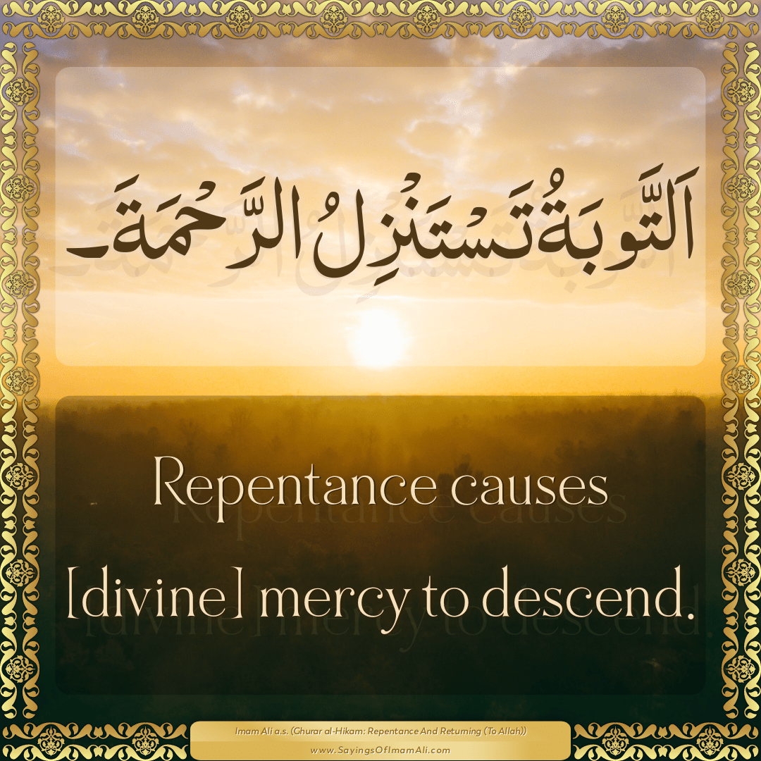 Repentance causes [divine] mercy to descend.